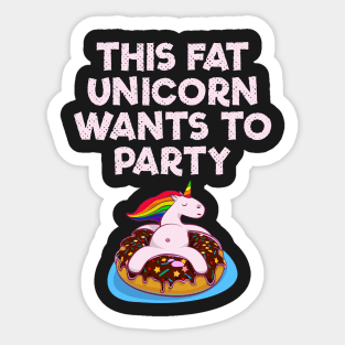 This Fat Unicorn Wants Donut Party Sticker